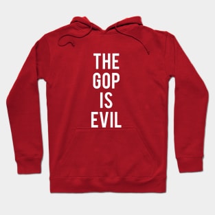 THE GOP IS EVIL Hoodie